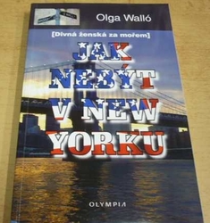 Olga Walló - Jak nebýt v New Yorku. (Divná ženská za mořem) (2010)