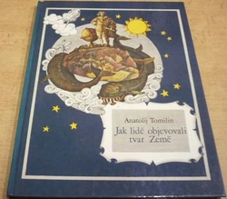 Anatolij Tomilin - Jak lidé objevovali tvar Země (1989)