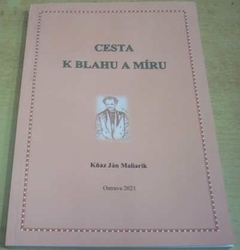 Ján Maliarik - Cesta k blahu a míru (2021)