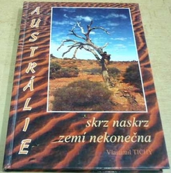 Vlastimil Tichý - Austrálie. Skrz naskrz zemí nekonečna (1999)