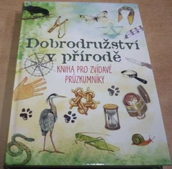 Dobrodružství v přírodě. Kniha pro zvídavé průzkumníky (2017)