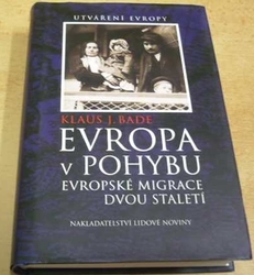 Klaus J. Bade - Evropa v pohybu (2005)
