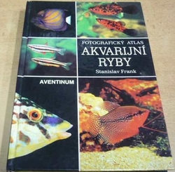 Stanislav Frank - Fotografický atlas. Akvarijní ryby (1999)