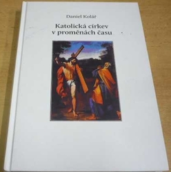 Daniel Kolář - Katolická církev v proměnách času (2012)