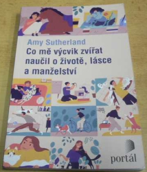 Amy Sutherland - Comě výcvik zvířat naučil o životě, lásce a manželství (