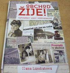 Hana Lundiaková - Obchod žije ! Vzpomínky Anny Wertheimové (2016) Podpis A. Wertheimové !!!