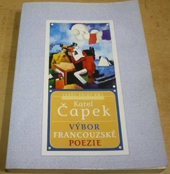 Karel Čapek - Výbor francouzské poezie (2000) 