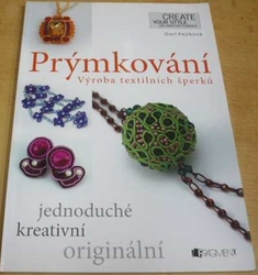 Darí Fejtková - Prýmkování. Výroba textilních šperků (2012)