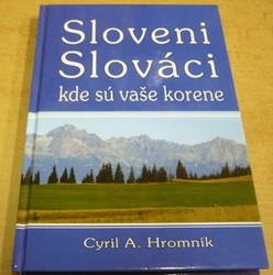 Cyril A. Hromník - Sloveni. Slováci kde sú vaše korene (2010) slovensky