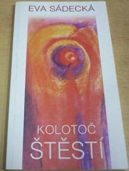 Eva Sádecká - Kolotoč štěstí (2001) PODPIS AUTORKY !!!