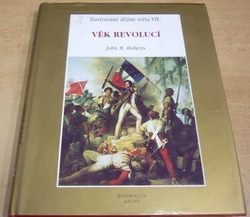 John M. Roberts - Věk revolucí. Ilustrované dějiny světa VII. (2000)