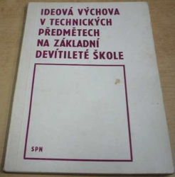 Josef Tajer - Ideová výchova v technických předmětech na základní devítileté škole (1973)