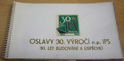 Oslavy 30. výročí n. p. IPS. 30. let budování a úspěchů (1983)