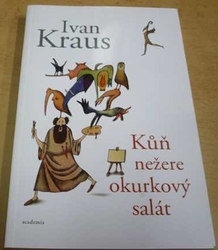 Ivan Kraus - Kůň nežere okurkový salát (2017)