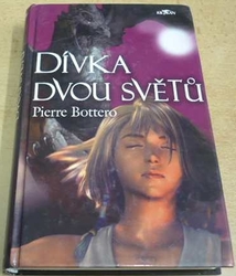 Pierre Bottero - Dívka dvou světů (2006)