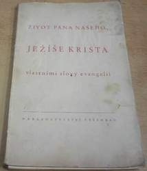 Život pána našeho Ježíše Krista vlastními slovy evangelií (1946)