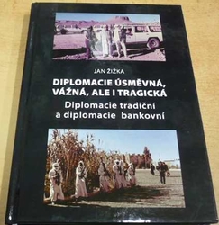 Jan Žižka - Diplomacie úsměvná, vážná, ale i tragická (2021) PODPIS AUTORA !!!
