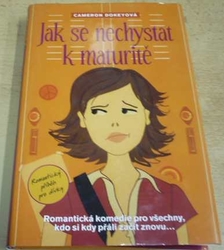 Cameron Dokey - Jak se nechystat k maturitě (2007)