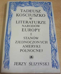 Tadeusz Kościuszko - W literaturze narodów Europy I Stanóv zjednoczonych ameryki pólnocnej (1981) polski. PODPIS AUTORA !!!