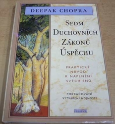 Deepak Chopra - Sedm duchovních zákonů úspěchu (1996)