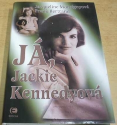 Jacqueline Monsignyová - Já, Jackie Kennedyová (2006)