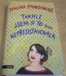 Halina Pawlowská - Takhle jsem si to teda nepředstavovala (2019)