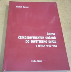 Vladimír Bystrov - Únosy Československých občanů do Sovětského svazu v letech 1945-1955 (2003)