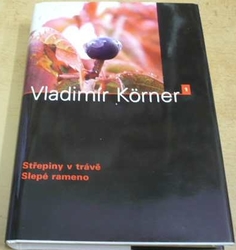 Vladimír Körner - Střepiny v trávě / Slepé rameno (2005)