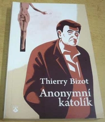Thierry Bizot - Anonymní katolík (2015)