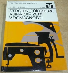 Rudolf Rousek - Strojky, přístroje a jiná zařízení v domácnosti (1981)