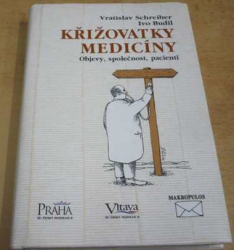 Vratislav Schreiber - Křižovatky medicíny - Objevy, společnost, pacienti (1997)