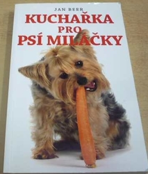 Jan Beer - Kuchařka pro psí miláčky (2011)
