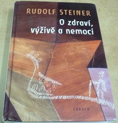 Rudolf Steiner - O zdraví, výživě a nemoci (2016)