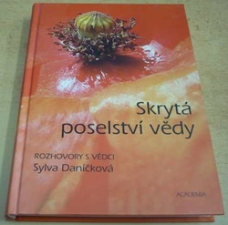 Sylva Daníčková - Skrytá poselství vědy: rozhovory s vědci (2009)