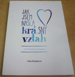 Soňa Brejchová - Jak jsem našla krásný vztah (po třicítce a na seznamce) (2019)