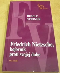Rudolf Steiner - Friedrich Nietzsche, bojovník proti svojej dobe (2012) slovensky
