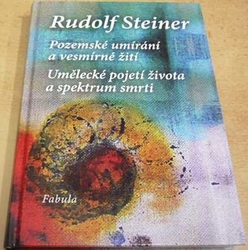 Rudolf Steiner - Pozemské umírání a vesmírné žití ,Umělecké pojetí života a spektrum smrti (2012)