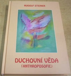 Rudolf Steiner - Duchovní věda - anthroposofie (2011)