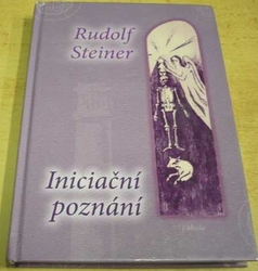 Rudolf Steiner - Iniciační poznání (2011) 