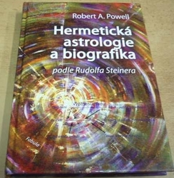 Robert A. Powell - Hermetická astrologie a biografika podle Rudolfa Steinera (2014)