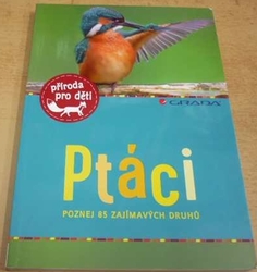 Holger Haag - Ptáci. Poznej 85 zajímavých druhů (2018)
