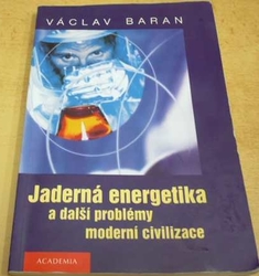 Václav Baran - Jaderná energetika a další problémy moderní civilizace (2002)