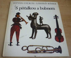 István Csukás - S píšťalkou a bubnem (1980)