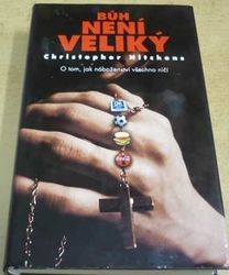 Christopher Hitchens - Bůh není veliký (2009)