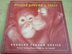 Bradley Trevor Greive - Prostá pravda o lásce (2007)