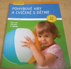 Anne Pulkkinen - Pohybové hry a cvičení s dětmi: 1-3 roky (2010)