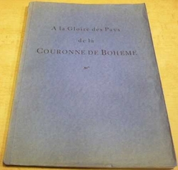 M. Hipmanová - A la Gloire des Pays de la Couronne de Boheme (1947) francuozsky