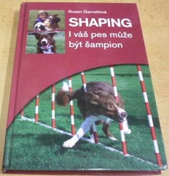 Susan Garrettová - Shaping - I váš pes může být šampion (2013)