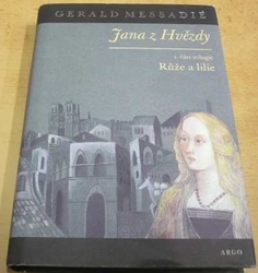 Gerald Messadié - Jana z Hvězdy I. - Růže a lilie (2004)