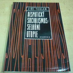 Jiří Texler - Despotický socialismus: selhání utopie (1996)